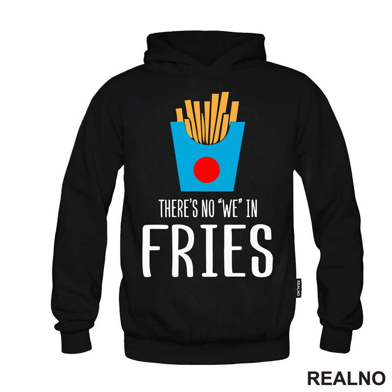 There Is No We In Fries - Food - Hrana - Majica