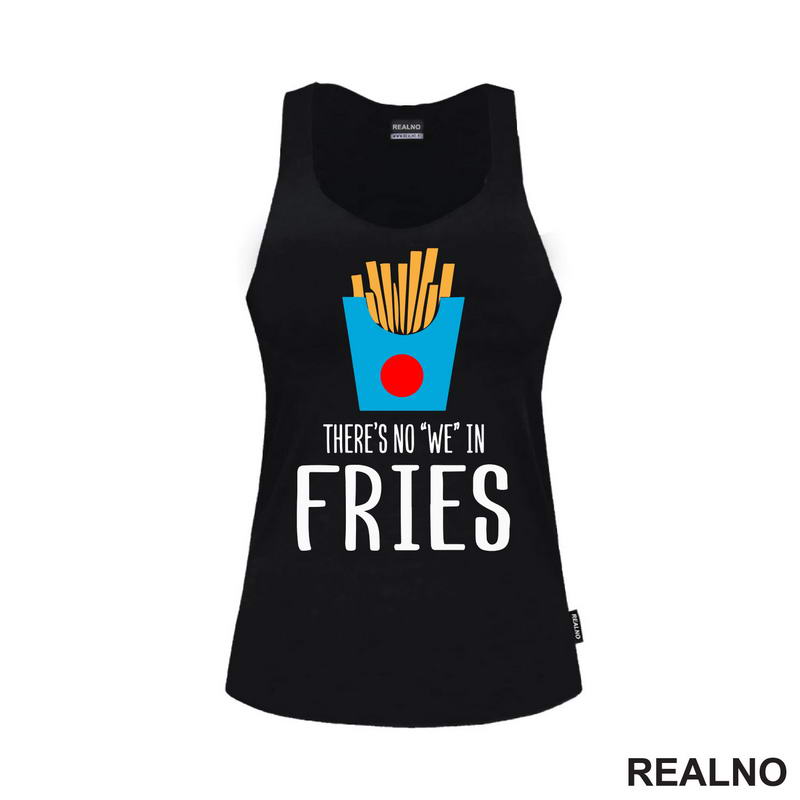 There Is No We In Fries - Food - Hrana - Majica
