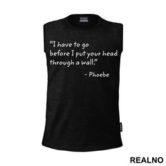 I Have To Go Before I Put Your Head Through - Friends - Prijatelji