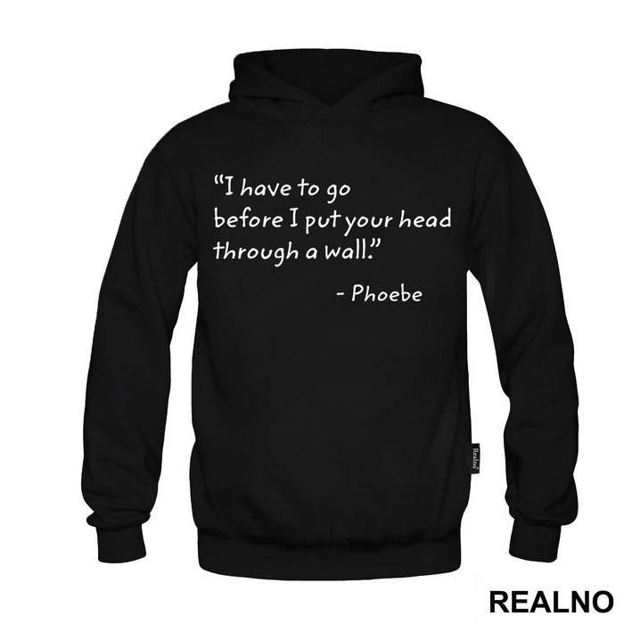 I Have To Go Before I Put Your Head Through - Friends - Prijatelji