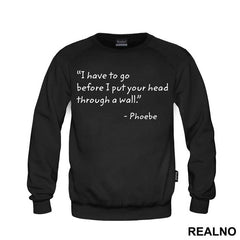 I Have To Go Before I Put Your Head Through - Friends - Prijatelji