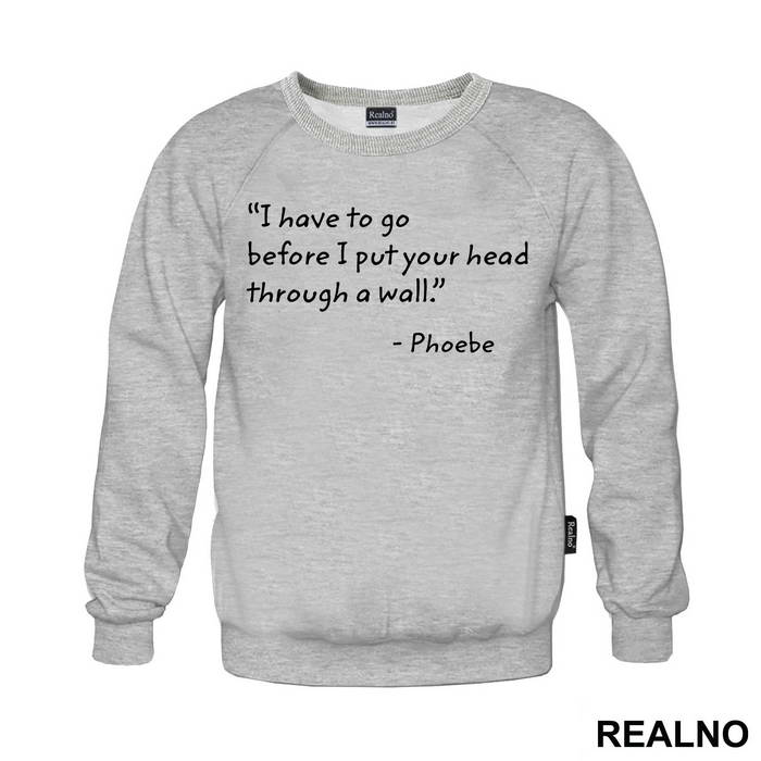 I Have To Go Before I Put Your Head Through - Friends - Prijatelji