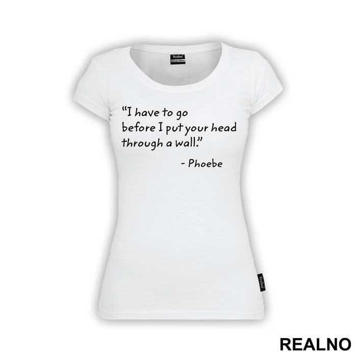I Have To Go Before I Put Your Head Through - Friends - Prijatelji