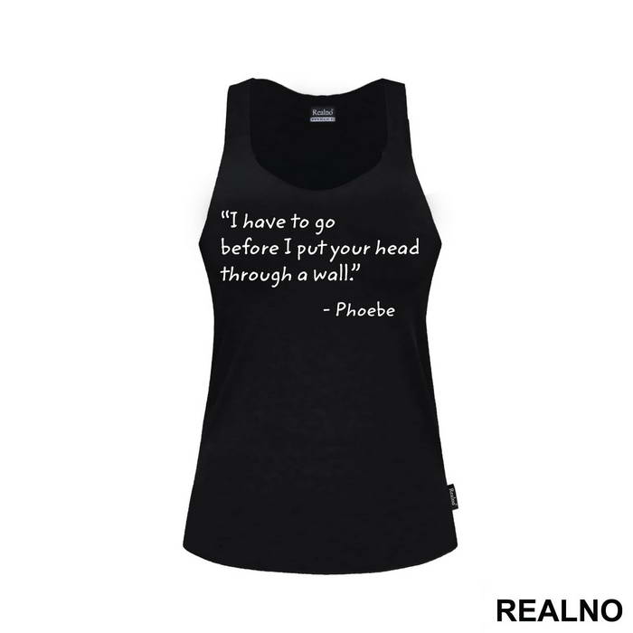 I Have To Go Before I Put Your Head Through - Friends - Prijatelji