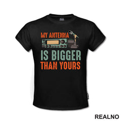 My Antenna Is Bigger Than Yours - Geek - Majica