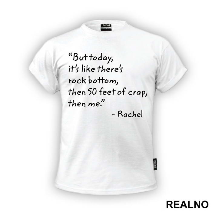 But Today It's Like There's Rock Bottom, Then 50 Feet Of Crap, Then Me - Friends - Prijatelji
