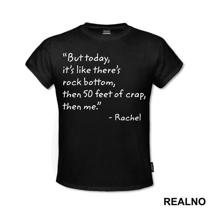 But Today It's Like There's Rock Bottom, Then 50 Feet Of Crap, Then Me - Friends - Prijatelji