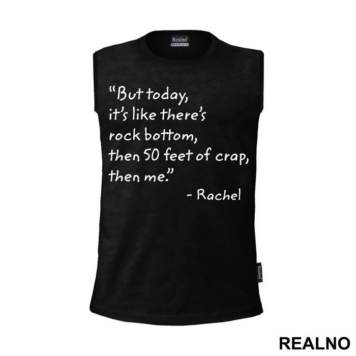 But Today It's Like There's Rock Bottom, Then 50 Feet Of Crap, Then Me - Friends - Prijatelji