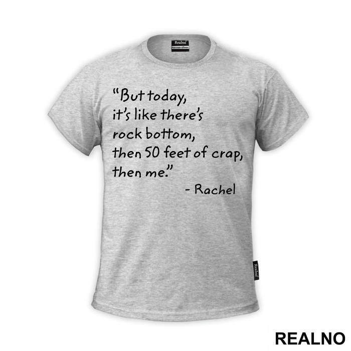 But Today It's Like There's Rock Bottom, Then 50 Feet Of Crap, Then Me - Friends - Prijatelji