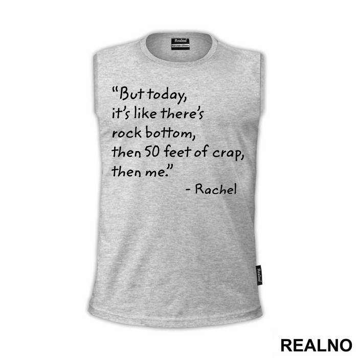 But Today It's Like There's Rock Bottom, Then 50 Feet Of Crap, Then Me - Friends - Prijatelji