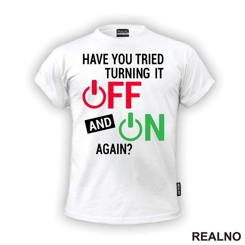 Have You Tried Turning It Off And On - Humor - Majica