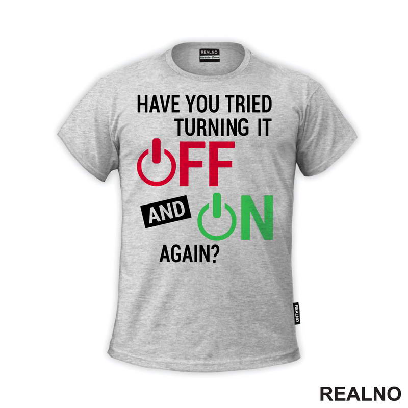 Have You Tried Turning It Off And On - Humor - Majica