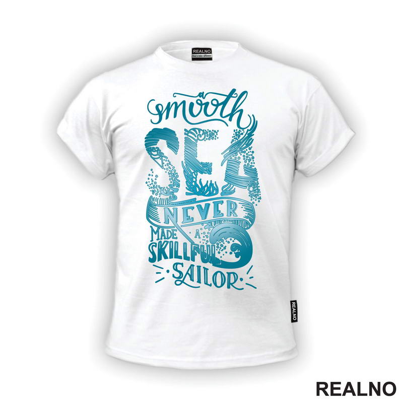 A Smooth Sea Never Made a Skilled Sailor - Quotes - Majica