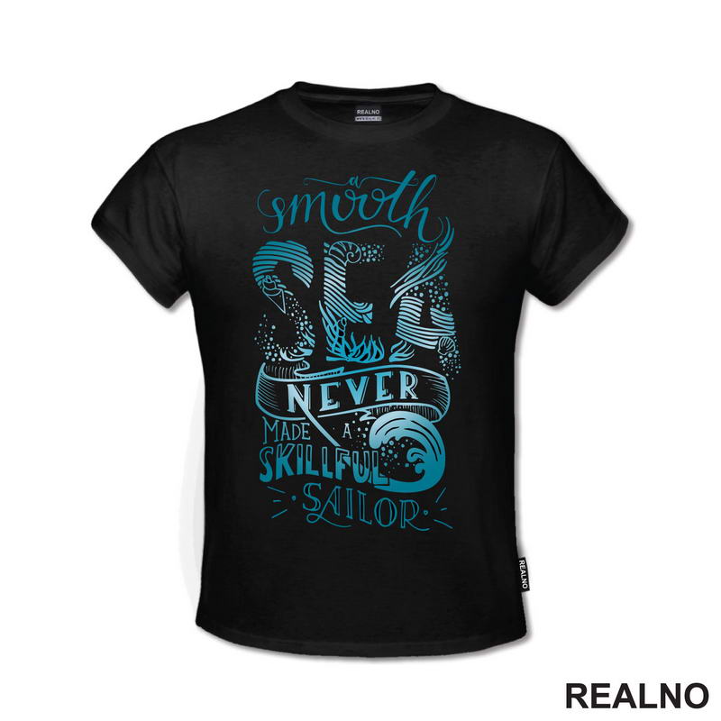 A Smooth Sea Never Made a Skilled Sailor - Quotes - Majica