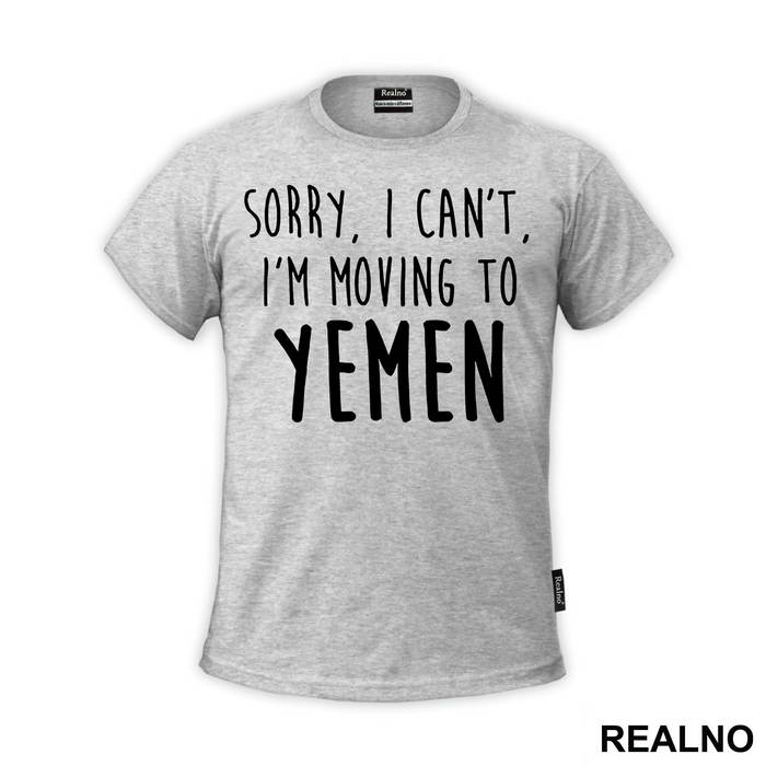 Sorry I Can't I'm Moving To Yemen - Friends - Prijatelji