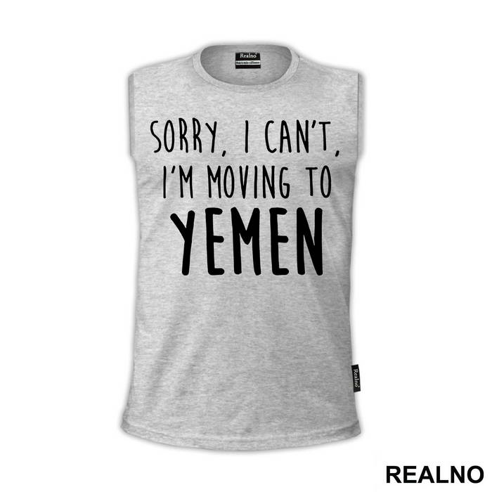 Sorry I Can't I'm Moving To Yemen - Friends - Prijatelji
