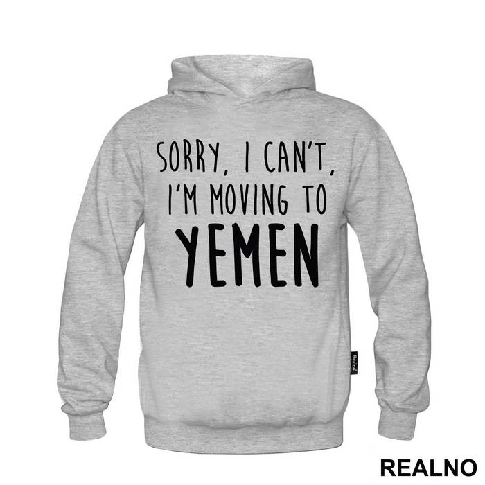 Sorry I Can't I'm Moving To Yemen - Friends - Prijatelji