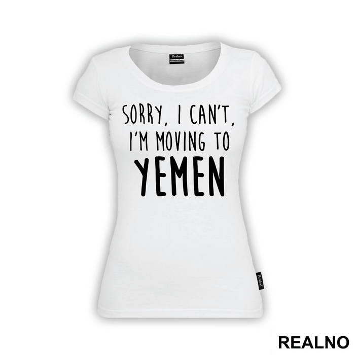 Sorry I Can't I'm Moving To Yemen - Friends - Prijatelji