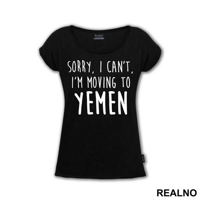 Sorry I Can't I'm Moving To Yemen - Friends - Prijatelji