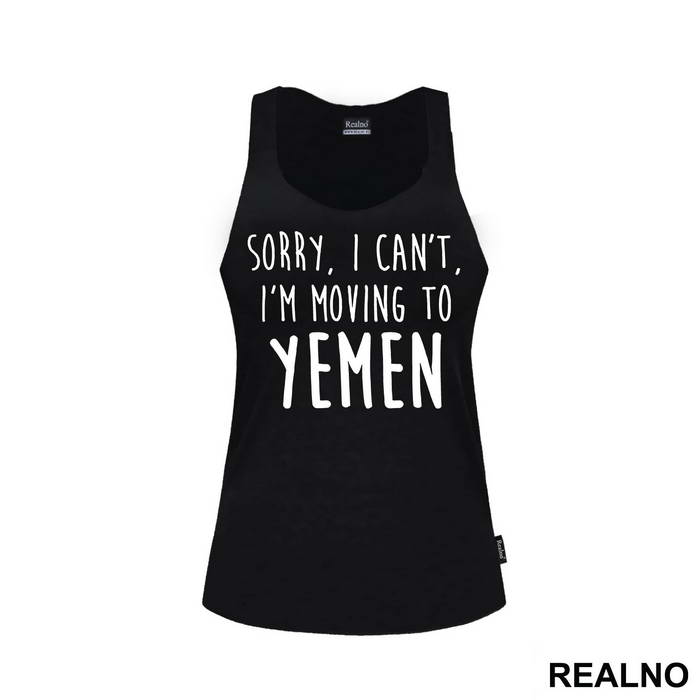Sorry I Can't I'm Moving To Yemen - Friends - Prijatelji