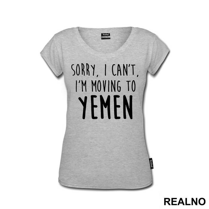 Sorry I Can't I'm Moving To Yemen - Friends - Prijatelji
