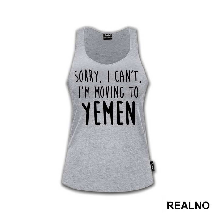 Sorry I Can't I'm Moving To Yemen - Friends - Prijatelji
