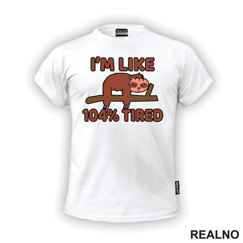 I'm Like 104 Percent Tired - Sloth - Lenjivac - Humor - Majica