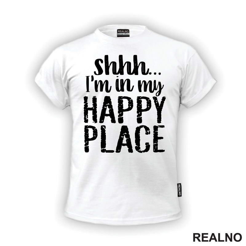 Shhh...I'm In My Happy Place - Humor - Majica