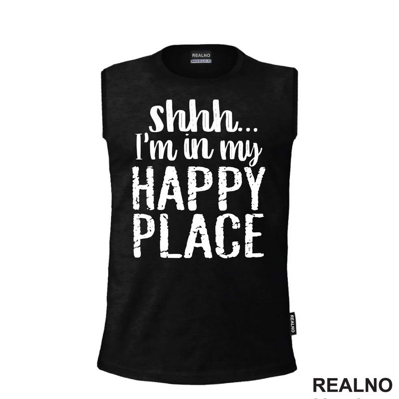 Shhh...I'm In My Happy Place - Humor - Majica