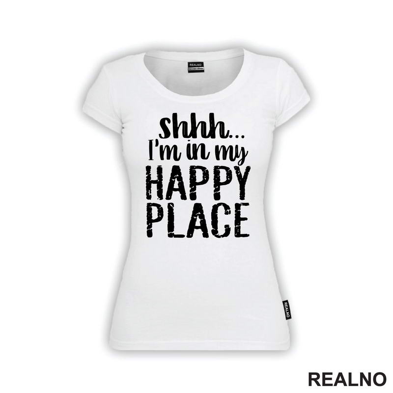 Shhh...I'm In My Happy Place - Humor - Majica