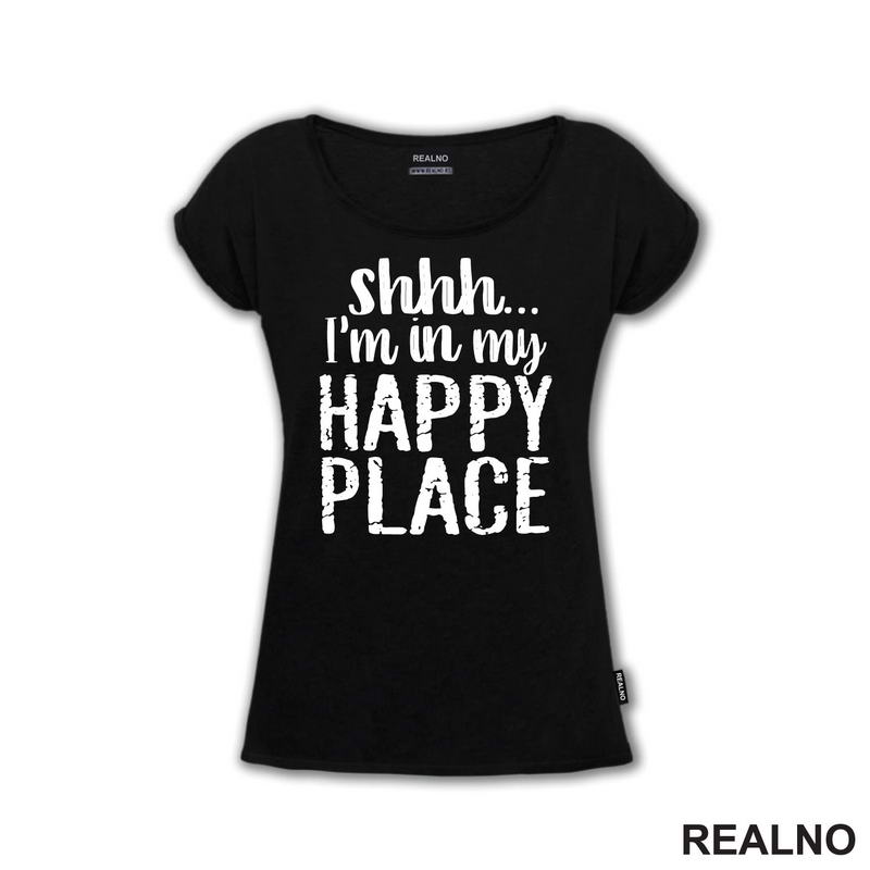 Shhh...I'm In My Happy Place - Humor - Majica