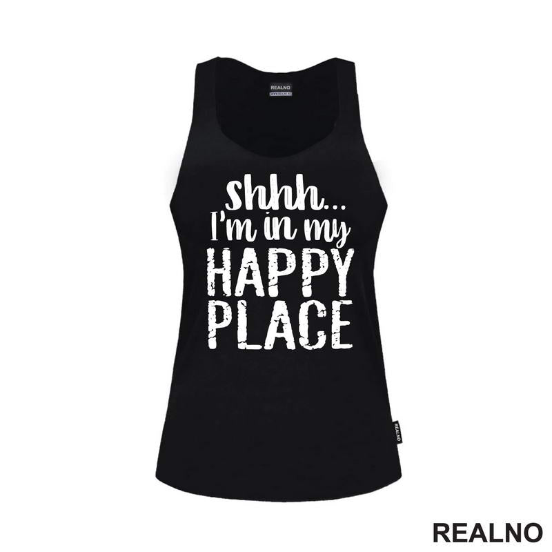 Shhh...I'm In My Happy Place - Humor - Majica
