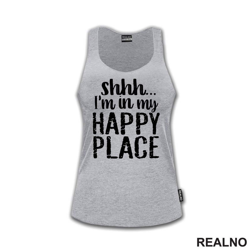 Shhh...I'm In My Happy Place - Humor - Majica