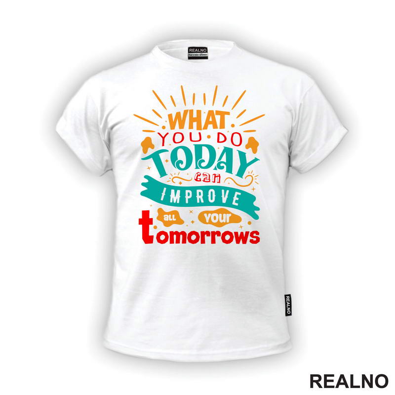 What You Do Today - Motivation - Quotes - Majica