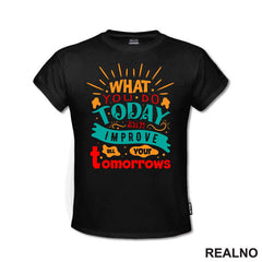 What You Do Today - Motivation - Quotes - Majica