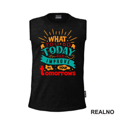 What You Do Today - Motivation - Quotes - Majica