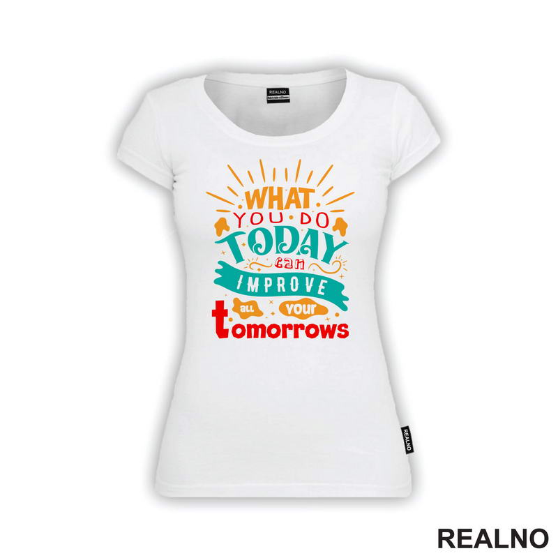 What You Do Today - Motivation - Quotes - Majica