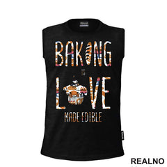 Baking Is LOVE Made Edible - Hrana - Food - Majica