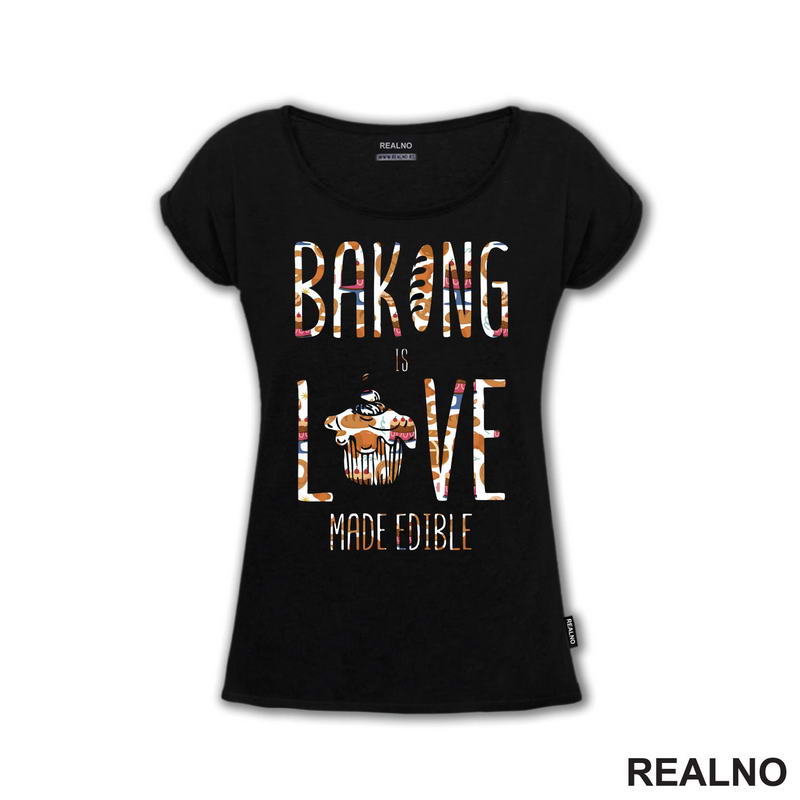 Baking Is LOVE Made Edible - Hrana - Food - Majica