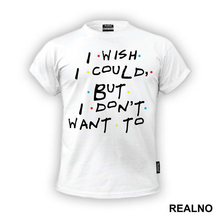 I Wish I Could But I Don't Want To - Friends - Prijatelji