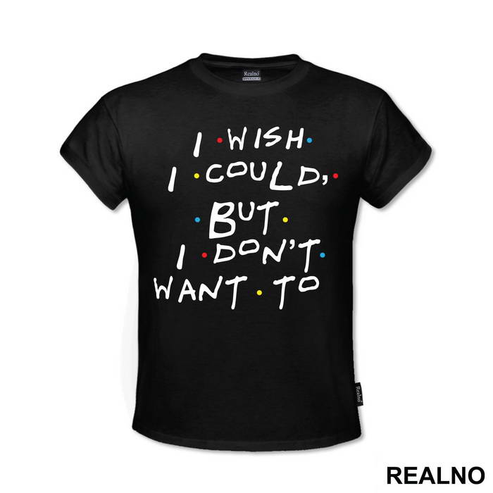 I Wish I Could But I Don't Want To - Friends - Prijatelji
