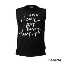 I Wish I Could But I Don't Want To - Friends - Prijatelji