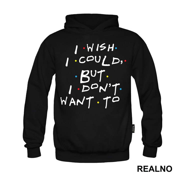 I Wish I Could But I Don't Want To - Friends - Prijatelji
