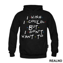 I Wish I Could But I Don't Want To - Friends - Prijatelji