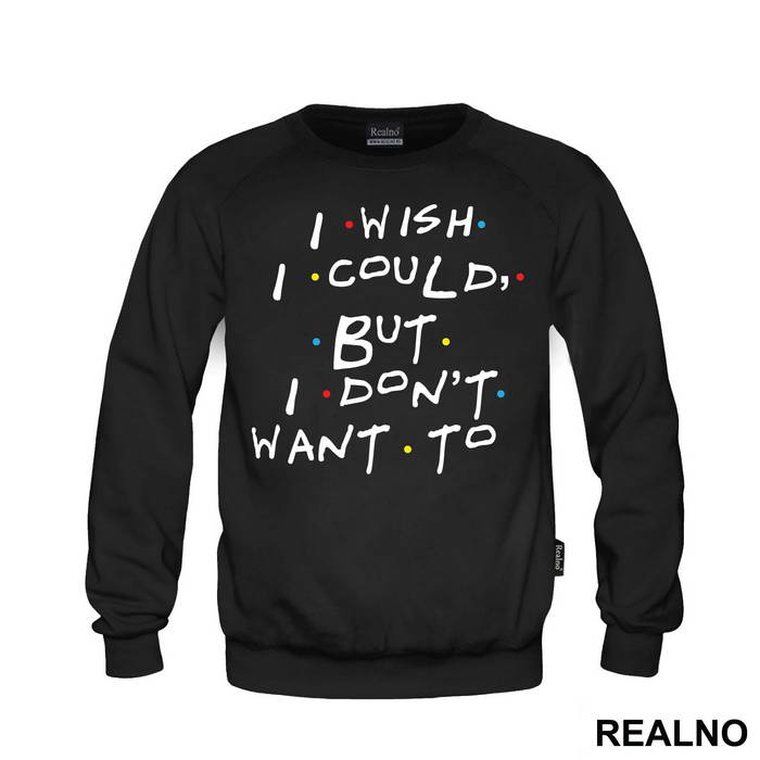 I Wish I Could But I Don't Want To - Friends - Prijatelji