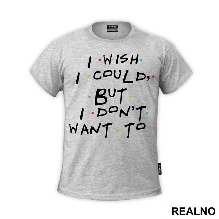 I Wish I Could But I Don't Want To - Friends - Prijatelji