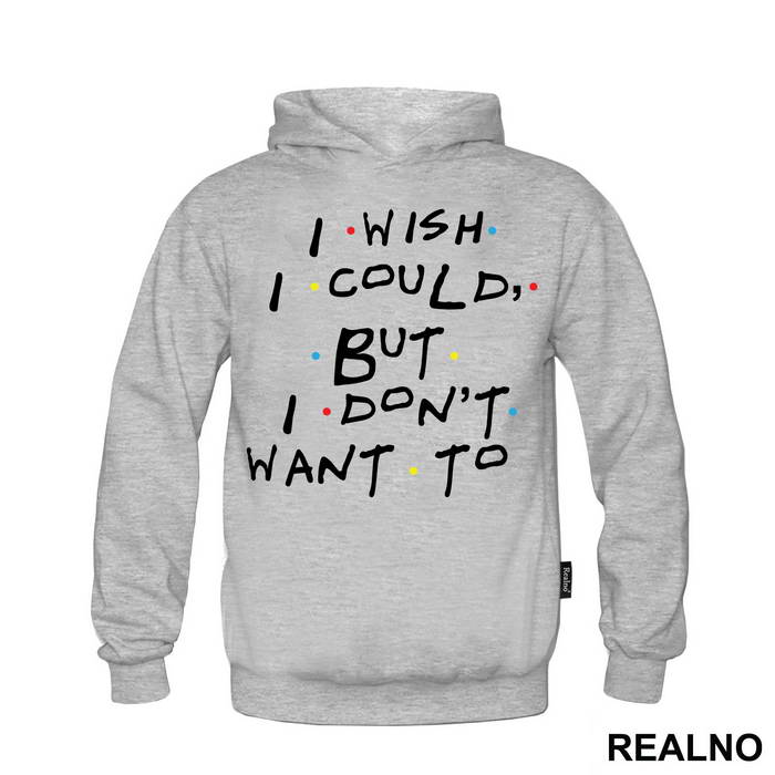 I Wish I Could But I Don't Want To - Friends - Prijatelji