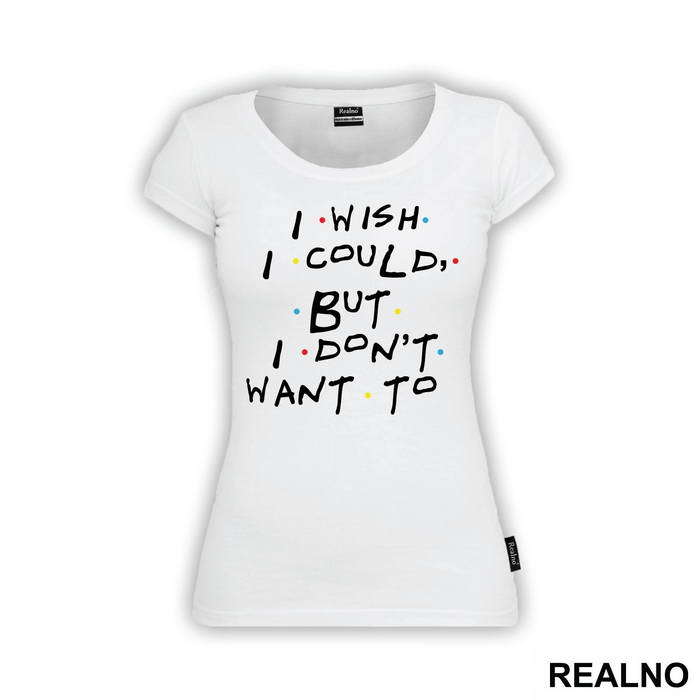 I Wish I Could But I Don't Want To - Friends - Prijatelji