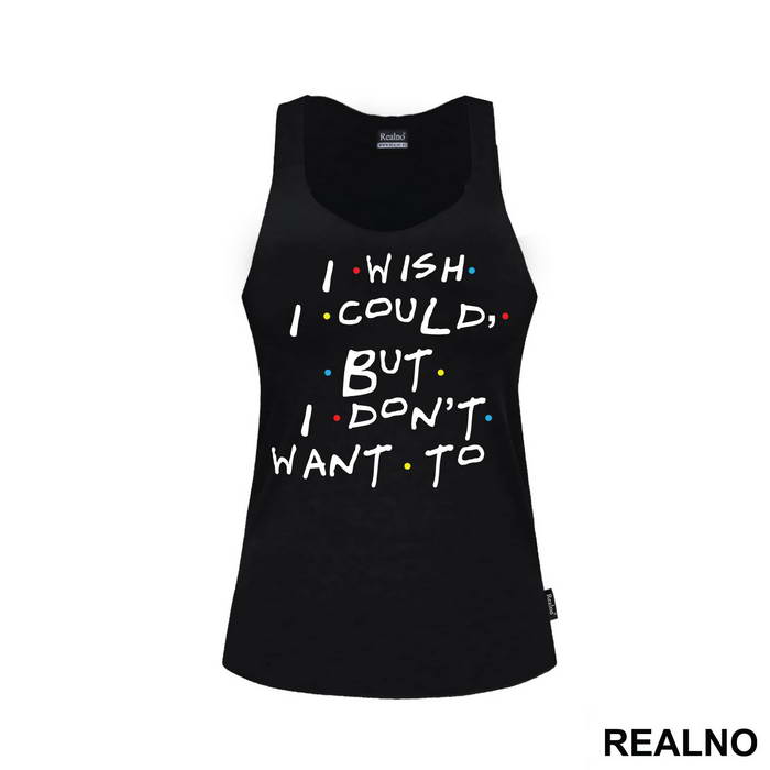 I Wish I Could But I Don't Want To - Friends - Prijatelji