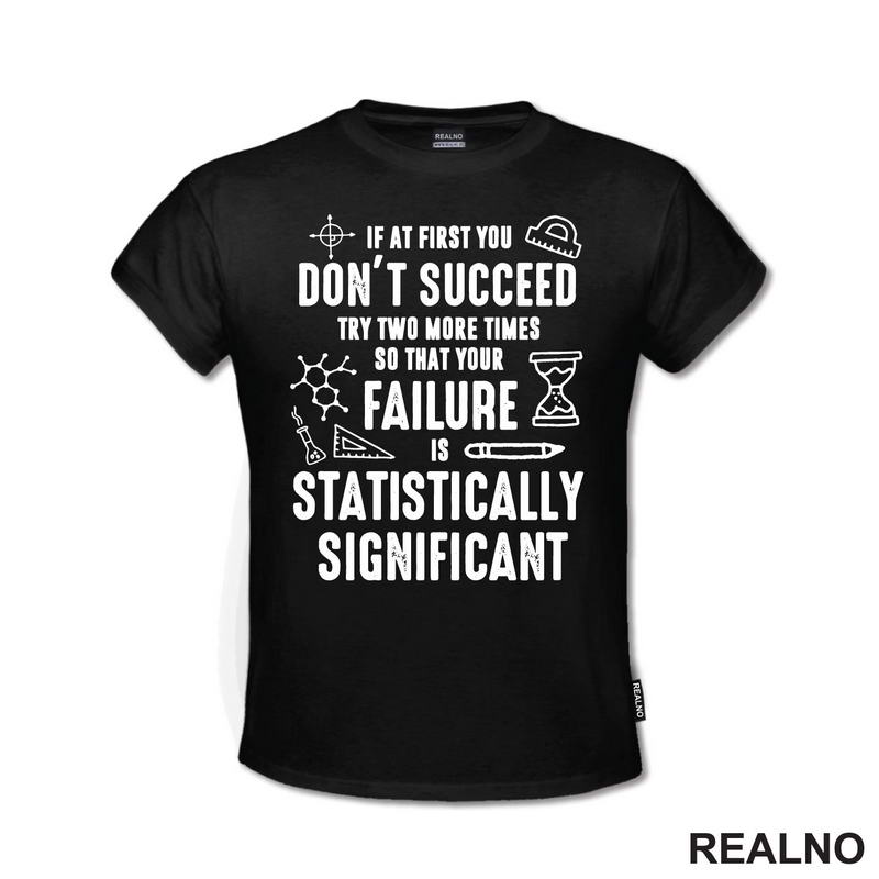 If At First You Don't Succeed, Try Two More Times - Geek - Majica